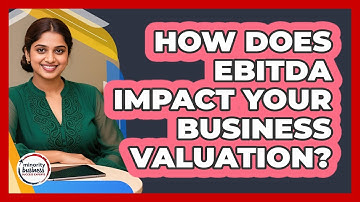 How Does EBITDA Impact Your Business Valuation? - Minority Business Success Experts