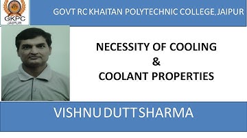 NECESSITY OF COOLING &COOLANT PROPERTIES (ME-208)by VISHNU DUTT SHARMA ,GOVT RC KHAITAN POLY, JAIPUR