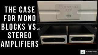 The Case for Mono Blocks vs. Stereo Amplifiers!