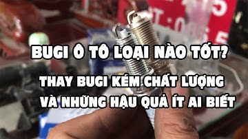 BUGI Ô TÔ LOẠI NÀO TỐT, BUGI CHÂN KIM VÀ BUGI THƯỜNG XE Ô TÔ