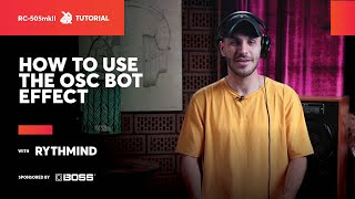 How to use the OSC BOT Effect with Rythmind | BOSS RC-505MKII | SBX Tutorials