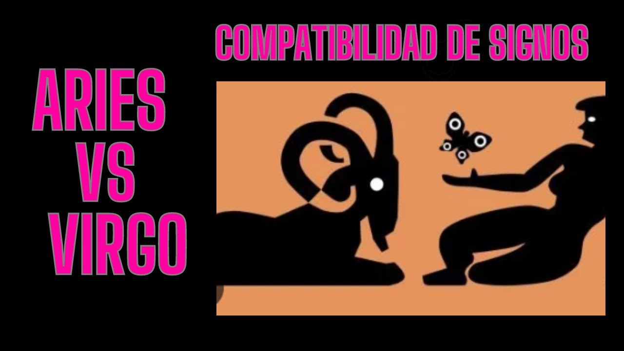 COMPATIBILIDAD SIGNOS DEL ZODIACO - ARIES VS VIRGO - YouTube
