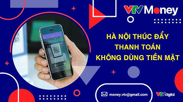 HÀ NỘI THÚC ĐẨY THANH TOÁN KHÔNG DÙNG TIỀN MẶT| VTVMoney