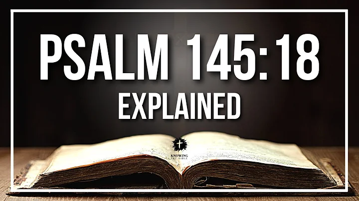 PSALM 145:18 Explained - What Does The Bible Verse PSALM 145:18 [KJV] REALLY Mean?