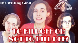The Writing Mind: Killing Off Characters | Tips for Beginning Fiction Writers
