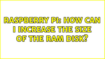 Raspberry Pi: How can I increase the size of the ram disk? (2 Solutions!!)