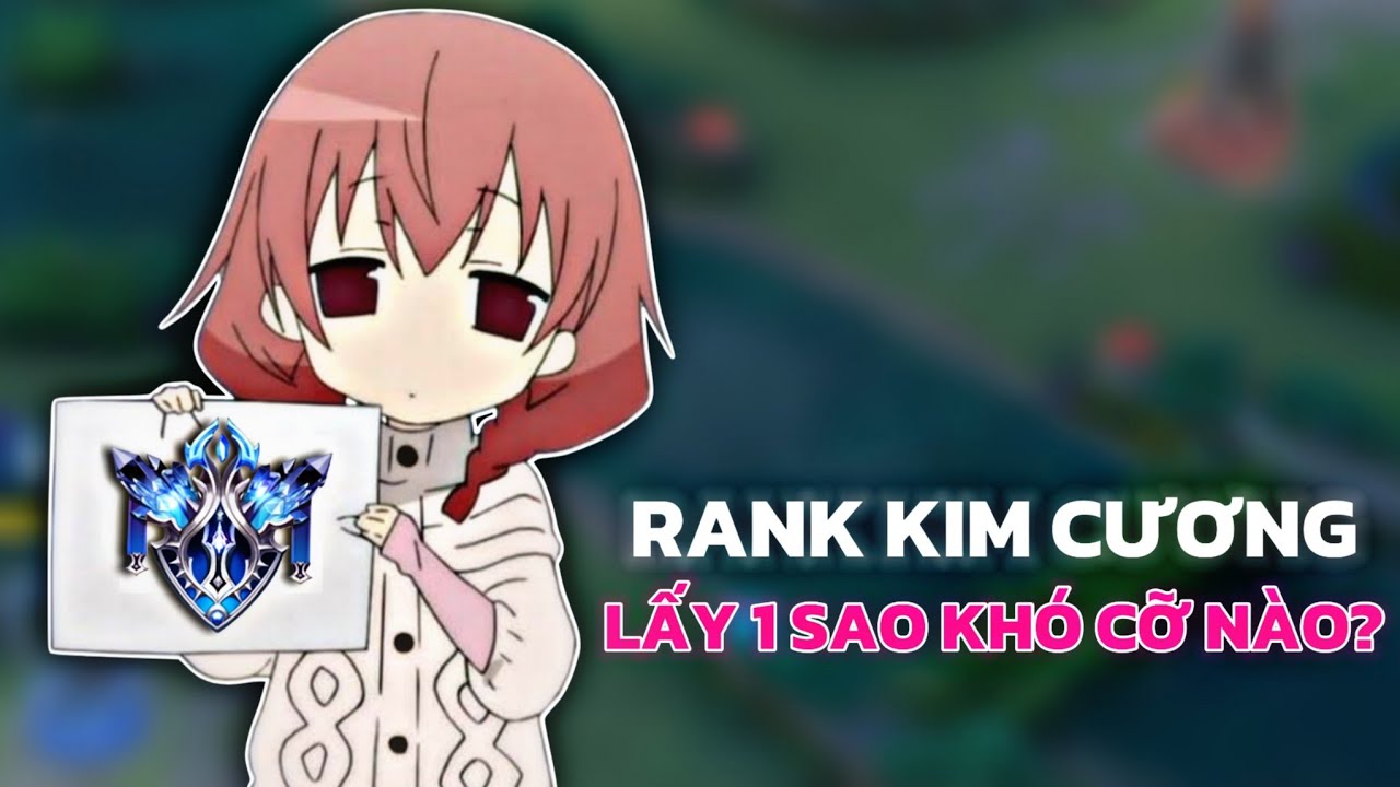 Lấy 1 sao ở rank KIM CƯƠNG khó cỡ nào?