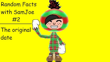 Random Facts with SamJoe #2: The original date