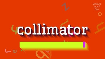 COLLIMATOR - HOW TO PRONOUNCE COLLIMATOR?