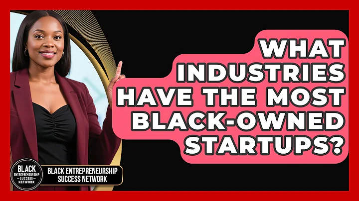 What Industries Have the Most Black-Owned Startups? | Black Entrepreneurship Success Network News