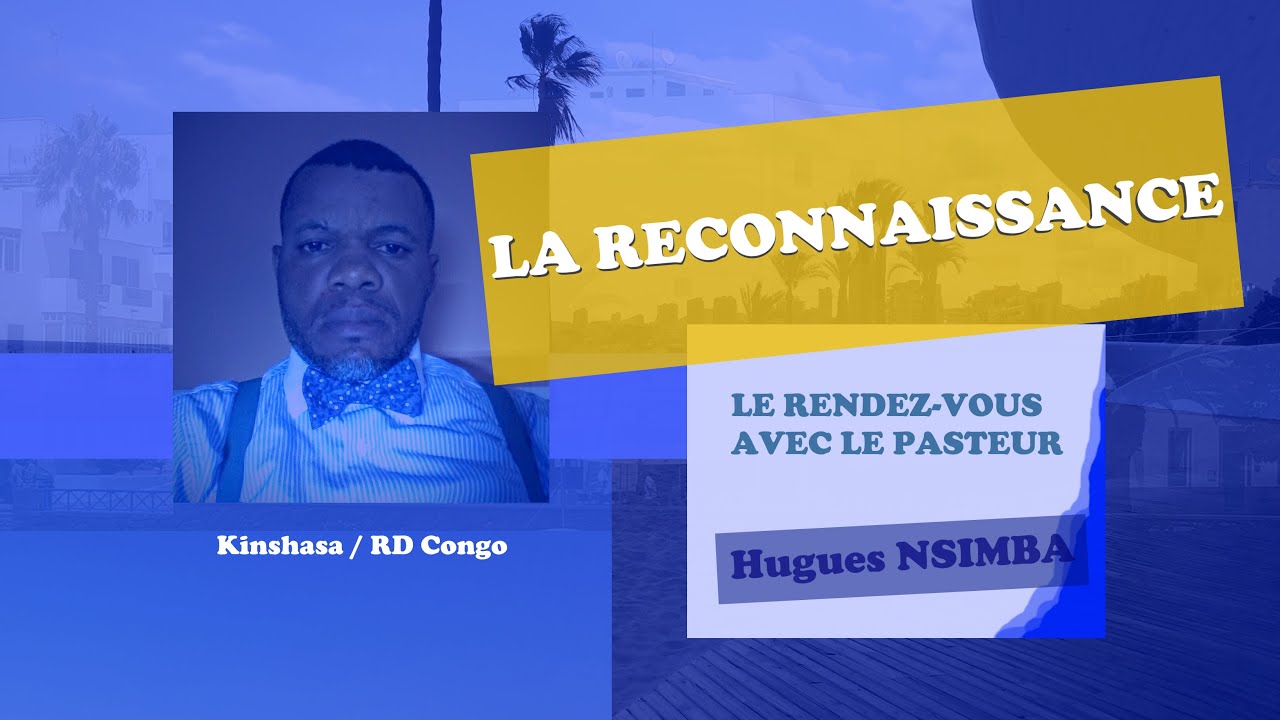 Émission : Le Rendez-Vous Avec Le Pasteur | 10 mai 2020 - "LA RECONNAISSANCE" Pst. Hugues NSIMBA