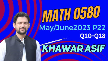 Past Papers | May June 2023 P22 (Extended) |  Q10-Q18 | Math 0580 | IGCSE | Marking Scheme | 2023 |
