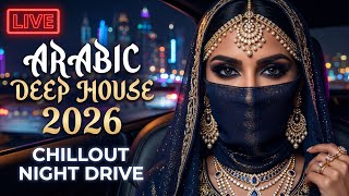 🔴 LIVE Arabic Deep House 2026 🌙 Chillout &amp; Night Drive Mix | Relaxing Soulful Vibes