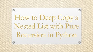 How to Deep Copy a Nested List with Pure Recursion in Python