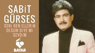 Sabit Gürses - Seni Ben Ellerin Olsun Diye mi Sevdim Resimi