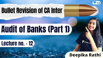 L12: Bullet Revision | Audit of Banks - Part 1 | CA Intermediate | Deepika Rathi