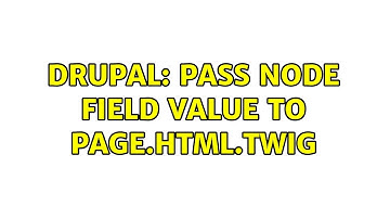 Drupal: Pass node field value to page.html.twig (2 Solutions!!)