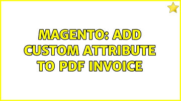 Magento: Add Custom Attribute to PDF Invoice