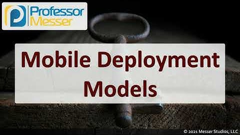 Mobile Deployment Models - SY0-601 CompTIA Security+ : 3.5