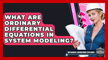 What Are Ordinary Differential Equations In System Modeling? - Mechanical Engineering Explained