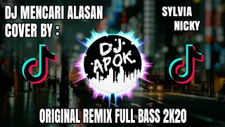 Dj Mencari Alasan | Sylvia Nicky | Original Spesial Remix Terbaru Full Bass 2019.