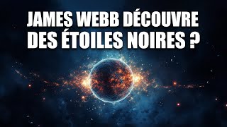 JAMES WEBB a-t-il découvert des étoiles noires ? - DNDE 306