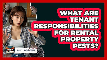 What Are **tenant Responsibilities** For Rental Property Pests? - Insects and Invaders