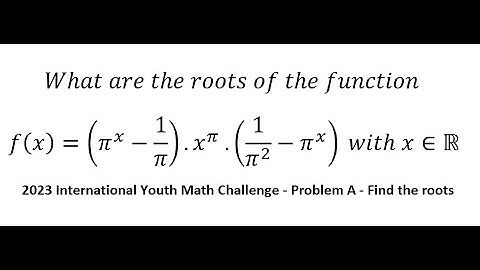 International Youth Math Challenge 2023: Problem A: What are roots f(x)=(π^x-1/π).x^π.(1/π^2-π^x)
