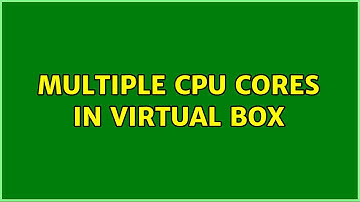 Multiple CPU cores in Virtual Box (2 Solutions!!)