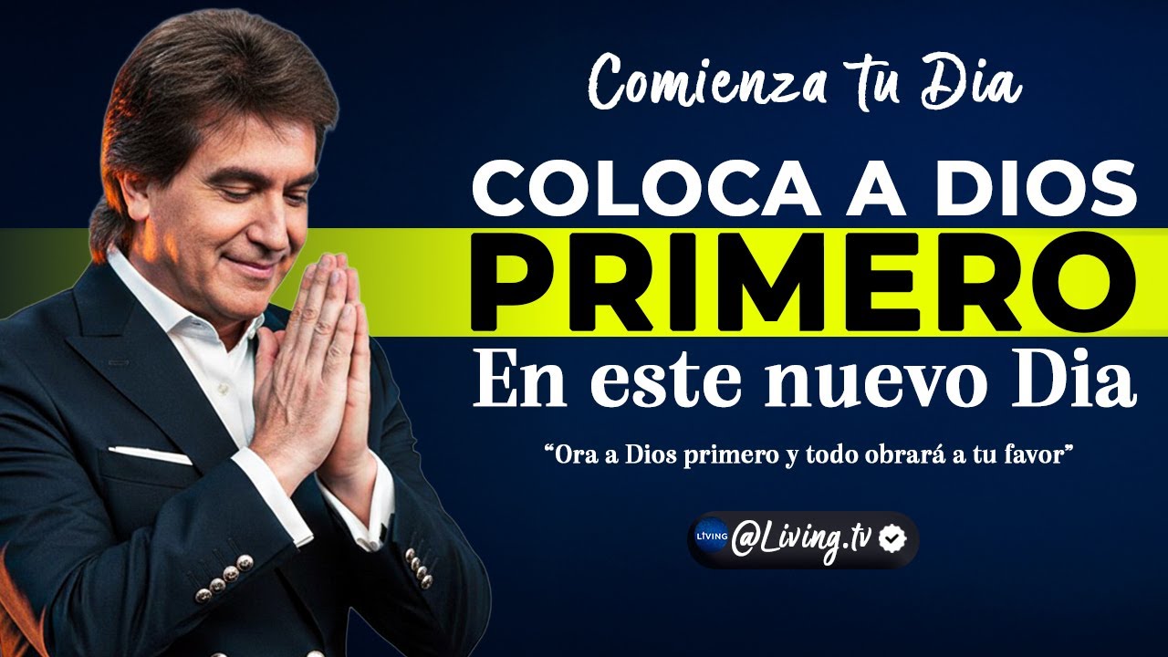 Coloca a Dios primero con esta oración poderosa de la mañana l Dante Gebel
