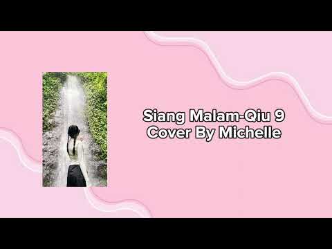 SIANG MALAM-QIU 9(COVER BY MICHELLE)