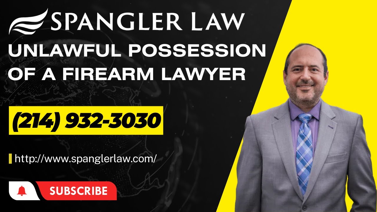 Unlawful Possession of a Firearm Lawyer Dallas, Texas (214) 932-3030 ...
