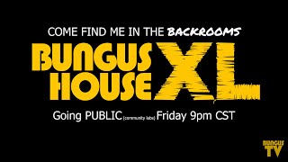 BUNGUS HOUSE XL LIVES