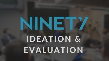 Ninety Ideation & Evaluation