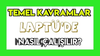 Temel Kavramlar Laptüde Nasil Çalişilir ?