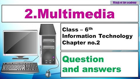 2.Multimedia Question and answers, Class 6 Information Technology, Multimedia exercise class 6