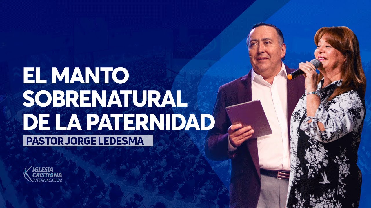 Pastor Jorge Ledesma - El manto sobrenatural de la paternidad milagros cerron