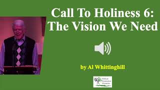 (Audio) Call to Holiness 6: The Vision We Need - Al Whittinghill