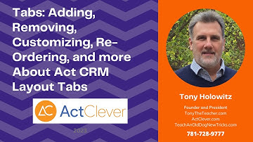 Tabs: Adding, Removing, Customizing, Re-Ordering, and more About Act CRM Layout Tabs