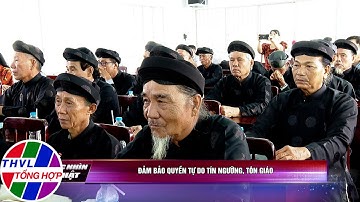 Góc nhìn sự thật: Đảm bảo quyền tự do tín ngưỡng, tôn giáo