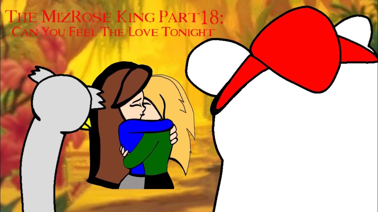 The MizRose King Part 18 Can You Feel The Love Tonight YouTube the-mizrose-king-part-18-can-you-feel-the-love-tonight-youtube