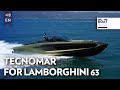 WORLD PREMIÈRE: TECNOMAR FOR LAMBORGHINI 63 - Top Speed Ride and Review Motor Boat - The Boat Show