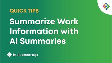 Summarize Work Information with AI Summaries | Businessmap Quick Tips