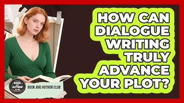 How Can Dialogue Writing Truly Advance Your Plot? - Book and Author Club