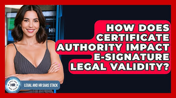 How Does Certificate Authority Impact E-signature Legal Validity? - Legal And HR SaaS Stack