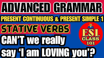 Mastering Stative Verbs: Present Continuous Tense vs. Simple Present Tense | ESL CLASS 101