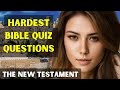 15 hardest bible quiz questions and answers  new testament