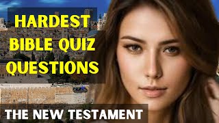 15 HARDEST BIBLE QUIZ QUESTIONS AND ANSWERS - NEW TESTAMENT