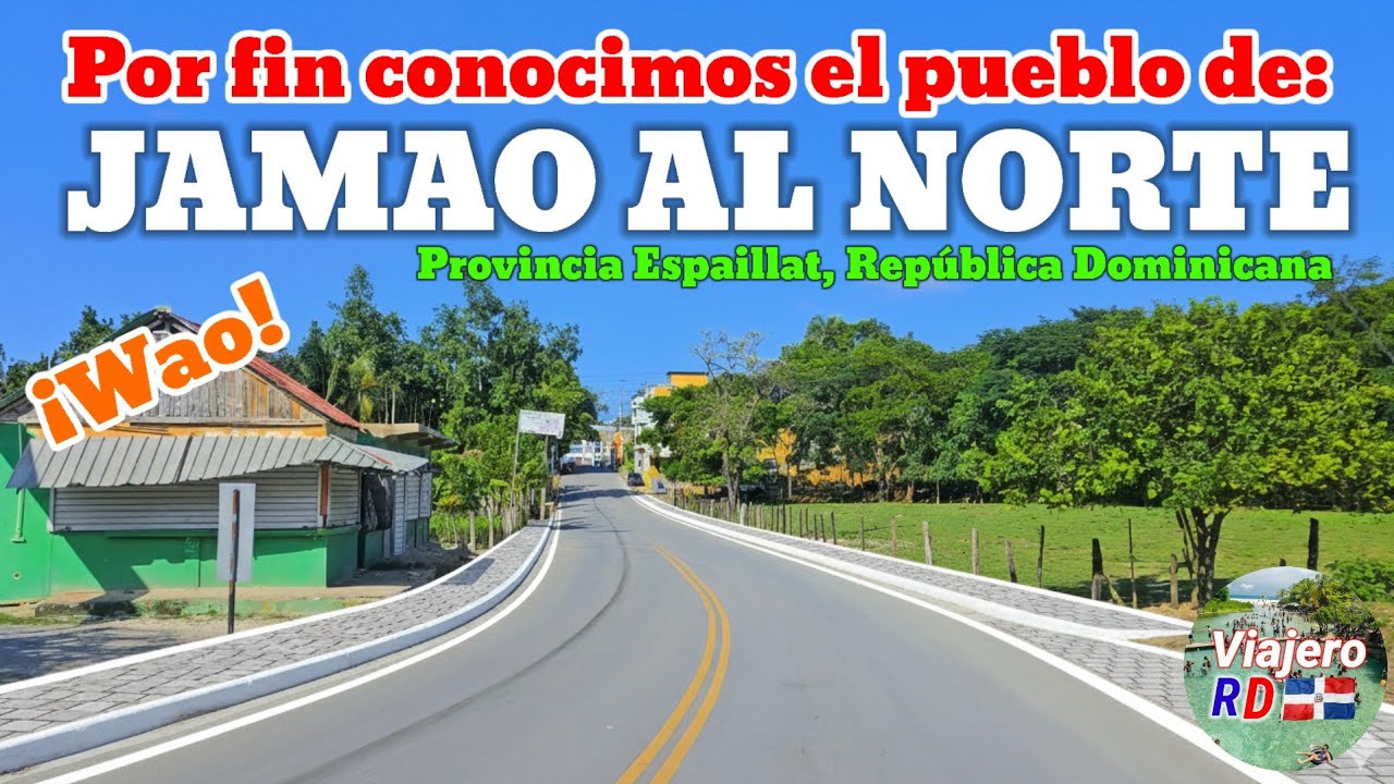 El recorrido más completo jamás hecho a JAMAO AL NORTE, Provincia Espaillat, República Dominicana 
