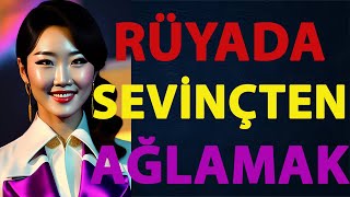 Rüyada Sevinçten Ağlamak Rüya Ağlamak Rüyada Sevinçten Ağlamak, Ne Anlama Gelir?